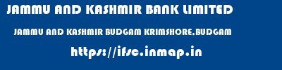 JAMMU AND KASHMIR BANK LIMITED  JAMMU AND KASHMIR BUDGAM KRIMSHORE,BUDGAM   ifsc code